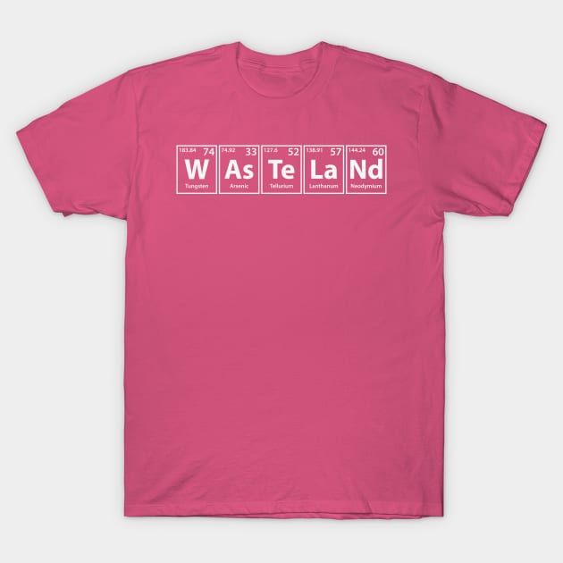 Wasteland (W-As-Te-La-Nd) Periodic Elements Spelling T-Shirt by cerebrands